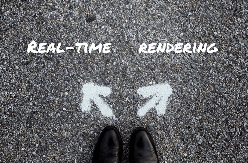 Real-time or render